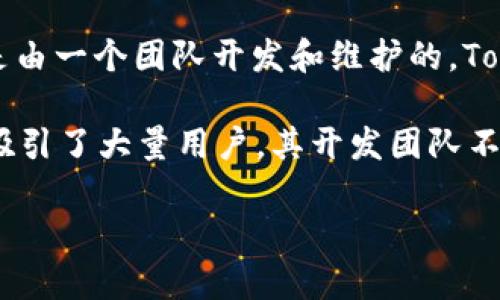 TP钱包（TokenPocket Wallet）是一款知名的多链数字货币钱包，它并不属于某个特定的“老板”，而是由一个团队开发和维护的。TokenPocket由一群热衷于区块链技术的开发者创建，旨在为用户提供安全、便捷的数字资产管理服务。

TP钱包支持多种区块链，如以太坊、EOS、TRON等，并且具备去中心化交易所（DEX）、NFT、DeFi等功能，吸引了大量用户。其开发团队不断更新和迭代，以应对不断变化的市场需求。

如果对TP钱包有进一步的兴趣，比如如何使用、功能特点等，可以随时问我！