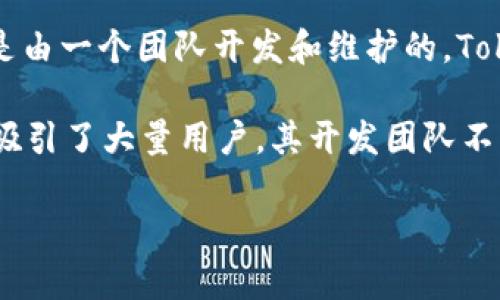 TP钱包（TokenPocket Wallet）是一款知名的多链数字货币钱包，它并不属于某个特定的“老板”，而是由一个团队开发和维护的。TokenPocket由一群热衷于区块链技术的开发者创建，旨在为用户提供安全、便捷的数字资产管理服务。

TP钱包支持多种区块链，如以太坊、EOS、TRON等，并且具备去中心化交易所（DEX）、NFT、DeFi等功能，吸引了大量用户。其开发团队不断更新和迭代，以应对不断变化的市场需求。

如果对TP钱包有进一步的兴趣，比如如何使用、功能特点等，可以随时问我！